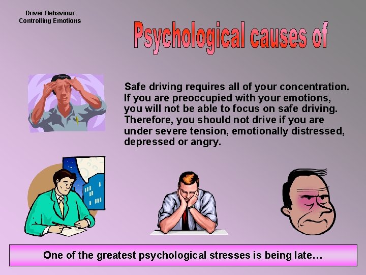 Driver Behaviour Controlling Emotions Safe driving requires all of your concentration. If you are