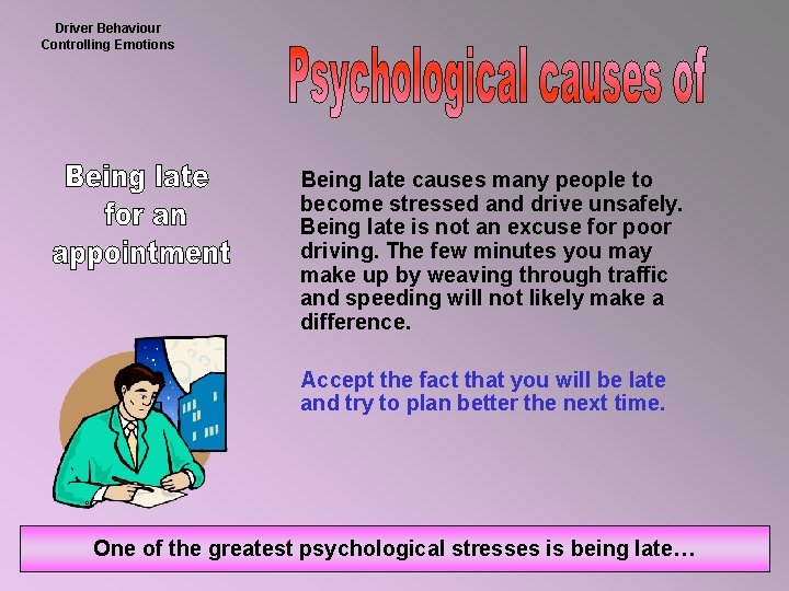 Driver Behaviour Controlling Emotions Being late causes many people to become stressed and drive
