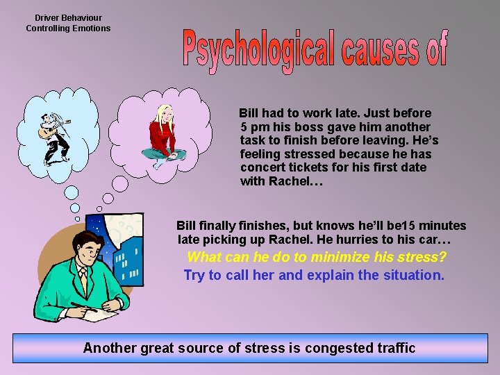 Driver Behaviour Controlling Emotions Bill had to work late. Just before 5 pm his