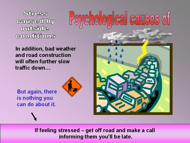 In addition, bad weather and road construction will often further slow traffic down… But