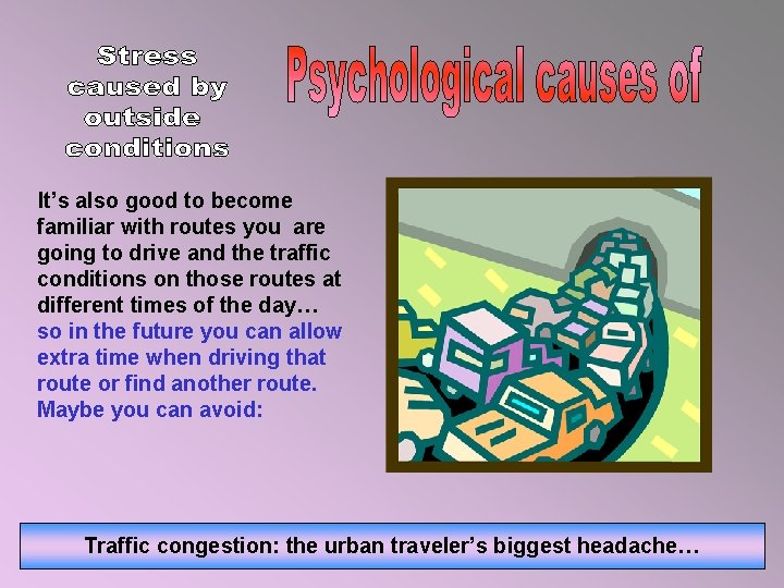 It’s also good to become familiar with routes you are going to drive and