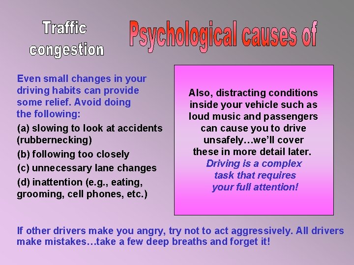 Even small changes in your driving habits can provide some relief. Avoid doing the