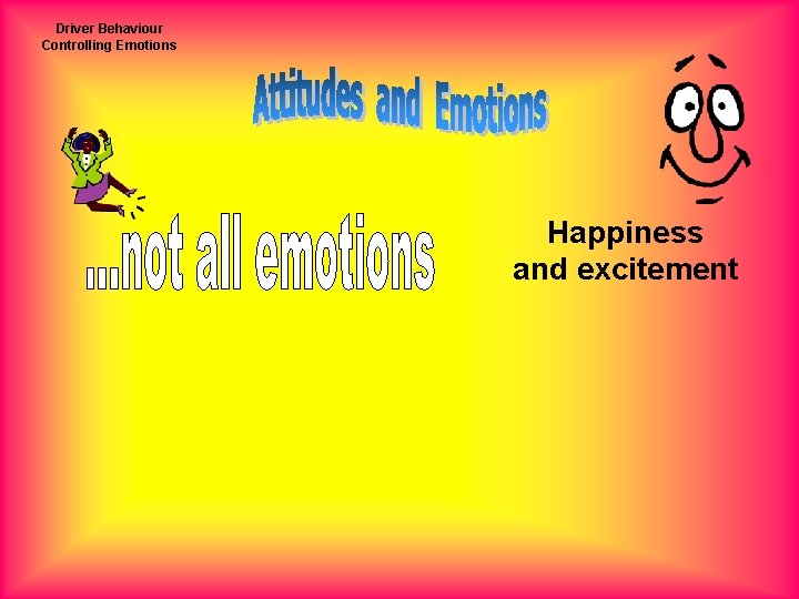 Driver Behaviour Controlling Emotions Happiness and excitement 