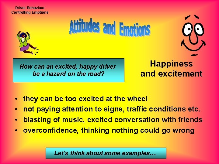Driver Behaviour Controlling Emotions How can an excited, happy driver be a hazard on