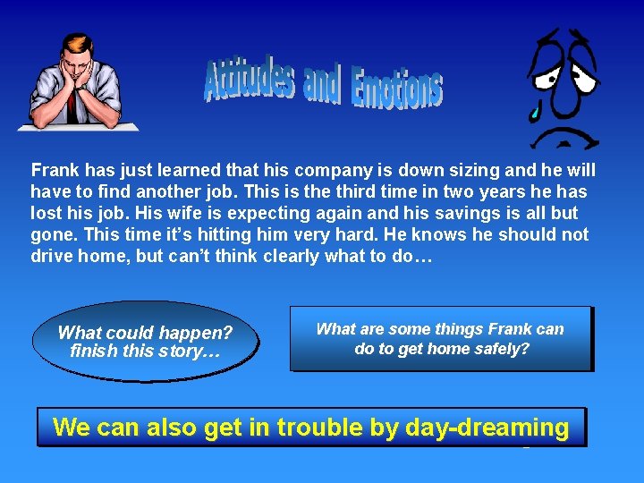 Frank has just learned that his company is down sizing and he will have