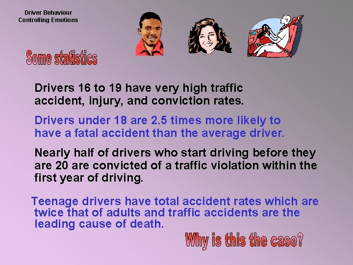 Driver Behaviour Controlling Emotions Drivers 16 to 19 have very high traffic accident, injury,
