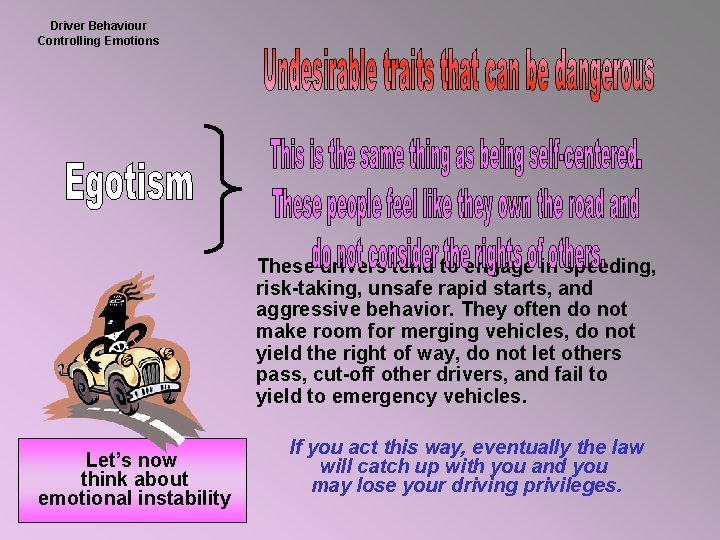 Driver Behaviour Controlling Emotions These drivers tend to engage in speeding, risk-taking, unsafe rapid