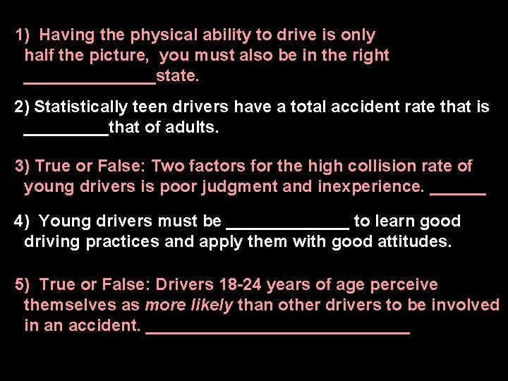 1) Having the physical ability to drive is only half the picture, you must