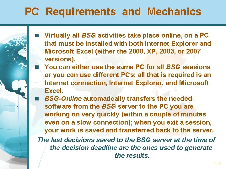 PC Requirements and Mechanics Virtually all BSG activities take place online, on a PC