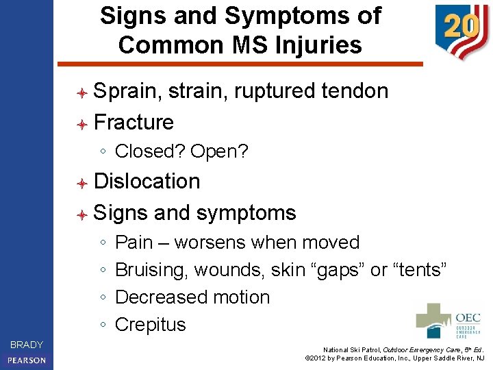 Signs and Symptoms of Common MS Injuries l Sprain, strain, ruptured tendon l Fracture