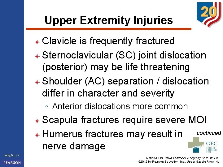 Upper Extremity Injuries l Clavicle is frequently fractured l Sternoclavicular (SC) joint dislocation (posterior)