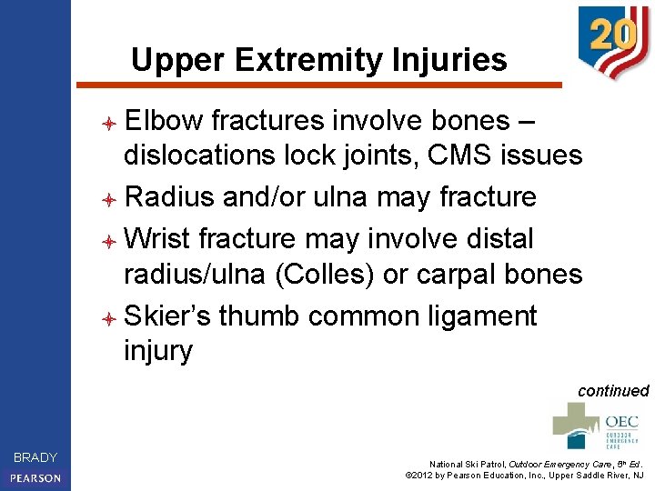 Upper Extremity Injuries l Elbow fractures involve bones – dislocations lock joints, CMS issues