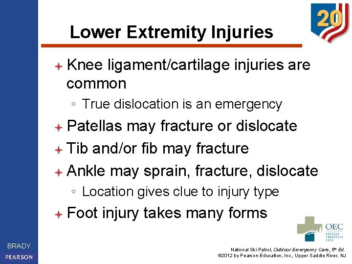 Lower Extremity Injuries l Knee ligament/cartilage injuries are common ◦ True dislocation is an