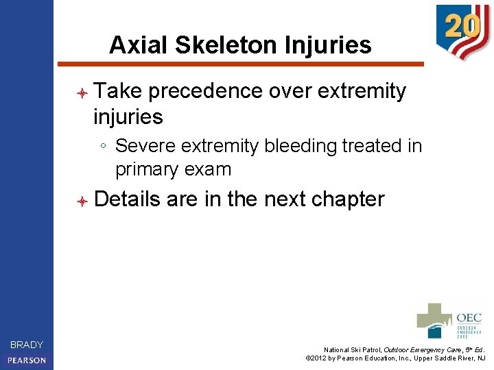 Axial Skeleton Injuries l Take precedence over extremity injuries ◦ Severe extremity bleeding treated