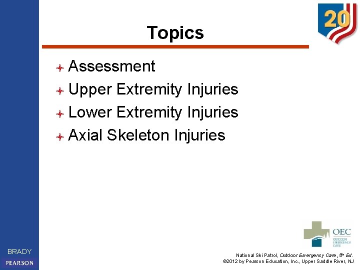 Topics l Assessment l Upper Extremity Injuries l Lower Extremity Injuries l Axial Skeleton