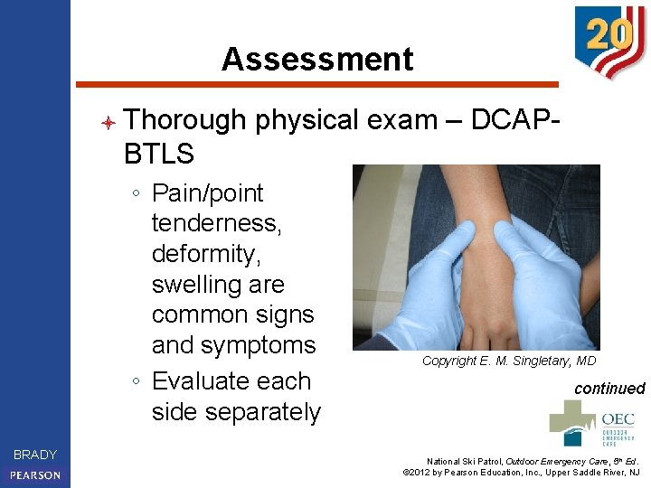 Assessment l Thorough physical exam – DCAP- BTLS ◦ Pain/point tenderness, deformity, swelling are