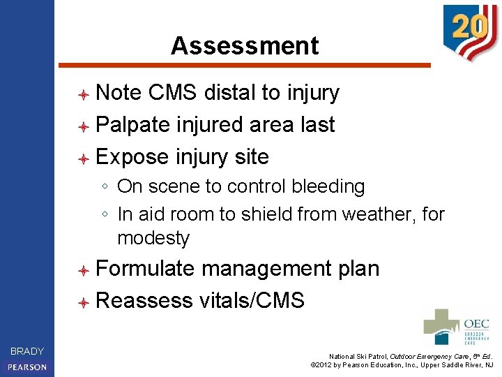 Assessment l Note CMS distal to injury l Palpate injured area last l Expose