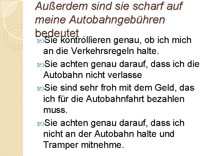 Außerdem sind sie scharf auf meine Autobahngebühren bedeutet … Sie kontrollieren genau, ob ich