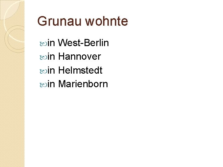 Grunau wohnte in West-Berlin in Hannover in Helmstedt in Marienborn 
