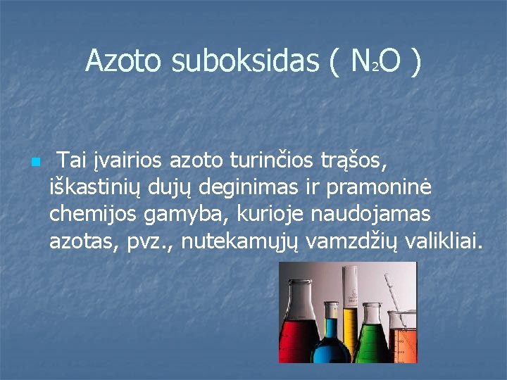 Azoto suboksidas ( N 2 O ) n Tai įvairios azoto turinčios trąšos, iškastinių