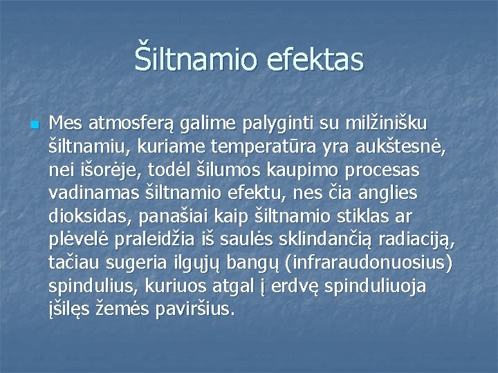 Šiltnamio efektas n Mes atmosferą galime palyginti su milžinišku šiltnamiu, kuriame temperatūra yra aukštesnė, Šiltnamio efektas n Mes atmosferą galime palyginti su milžinišku šiltnamiu, kuriame temperatūra yra aukštesnė,