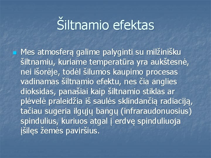 Šiltnamio efektas n Mes atmosferą galime palyginti su milžinišku šiltnamiu, kuriame temperatūra yra aukštesnė,