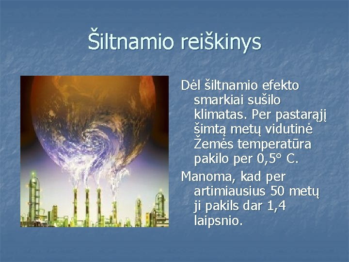 Šiltnamio reiškinys Dėl šiltnamio efekto smarkiai sušilo klimatas. Per pastarąjį šimtą metų vidutinė Žemės