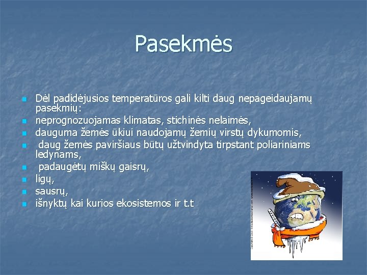 Pasekmės n n n n Dėl padidėjusios temperatūros gali kilti daug nepageidaujamų pasekmių: neprognozuojamas