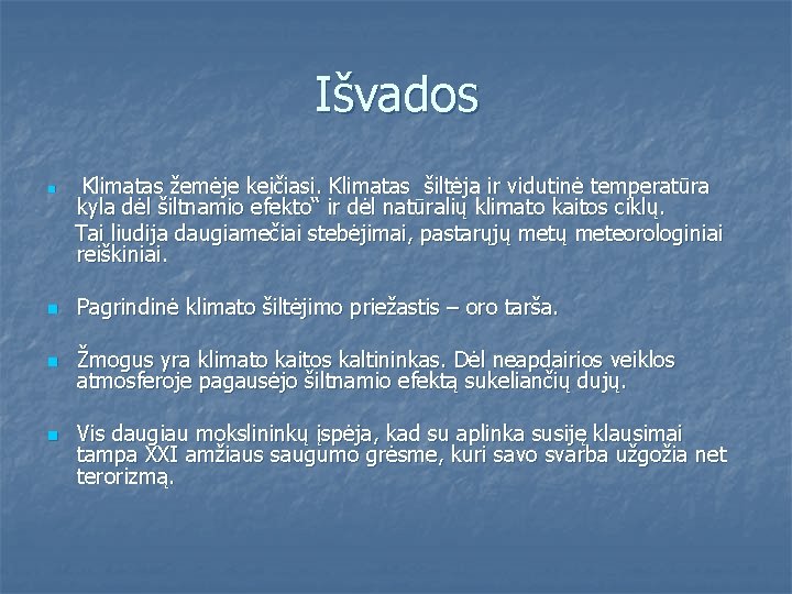 Išvados n Klimatas žemėje keičiasi. Klimatas šiltėja ir vidutinė temperatūra kyla dėl šiltnamio efekto“