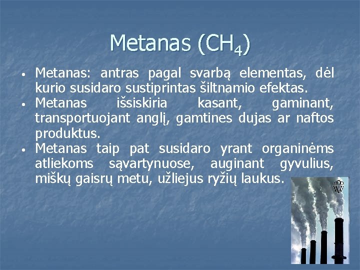 Metanas (CH 4) • • • Metanas: antras pagal svarbą elementas, dėl kurio susidaro