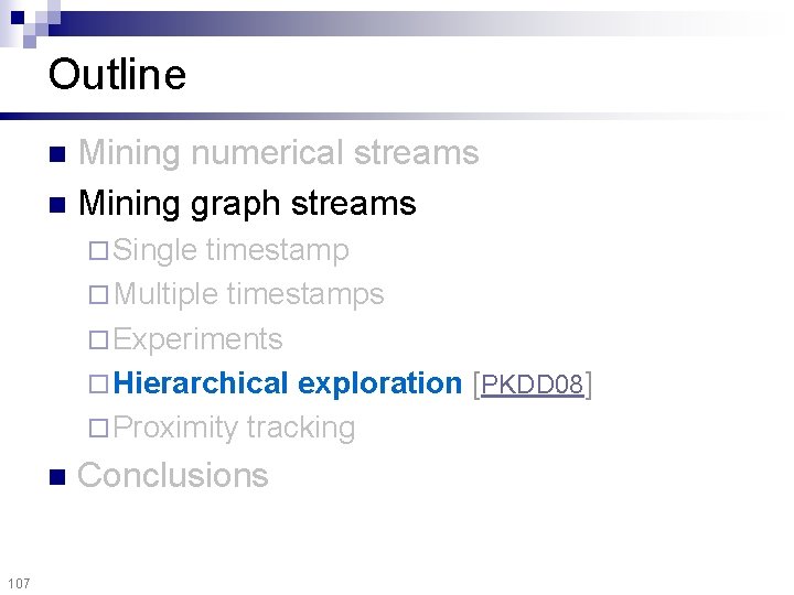 Outline Mining numerical streams n Mining graph streams n ¨ Single timestamp ¨ Multiple