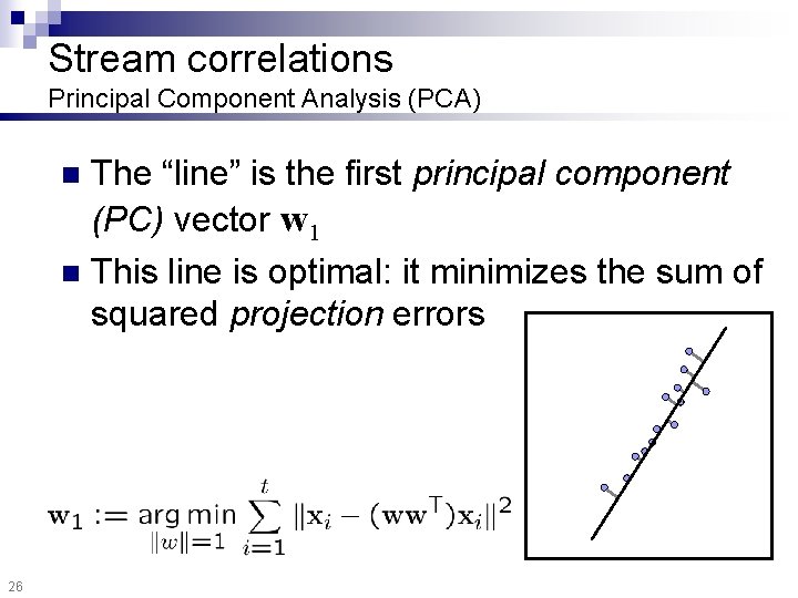Stream correlations Principal Component Analysis (PCA) The “line” is the first principal component (PC)