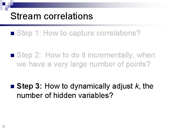 Stream correlations 28 n Step 1: How to capture correlations? n Step 2: How