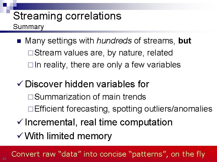 Streaming correlations Summary n Many settings with hundreds of streams, but ¨ Stream values