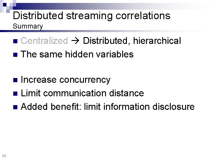 Distributed streaming correlations Summary Centralized Distributed, hierarchical n The same hidden variables n Increase