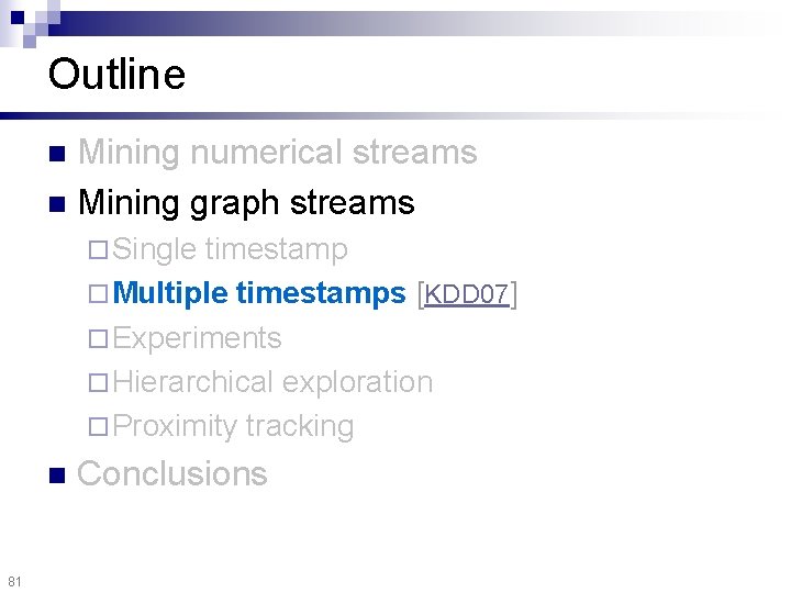 Outline Mining numerical streams n Mining graph streams n ¨ Single timestamp ¨ Multiple
