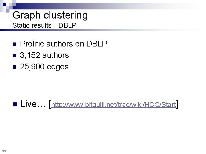 Graph clustering Static results—DBLP n Prolific authors on DBLP 3, 152 authors 25, 900