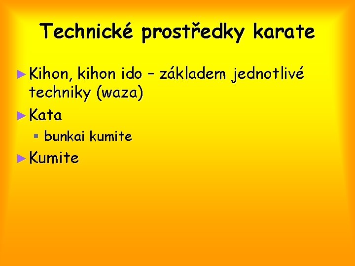 Technické prostředky karate ► Kihon, kihon ido – základem jednotlivé techniky (waza) ► Kata