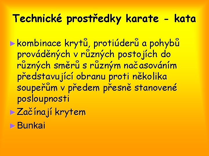 Technické prostředky karate - kata ► kombinace krytů, protiúderů a pohybů prováděných v různých