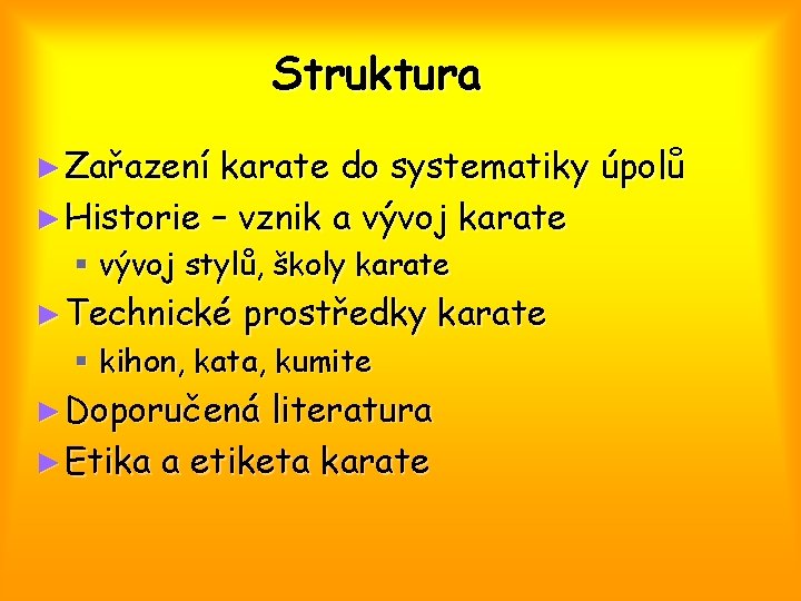 Struktura ► Zařazení karate do systematiky úpolů ► Historie – vznik a vývoj karate