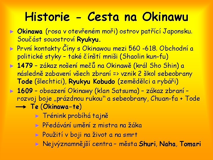 Historie - Cesta na Okinawu Okinawa (rosa v otevřeném moři) ostrov patřící Japonsku. Součást