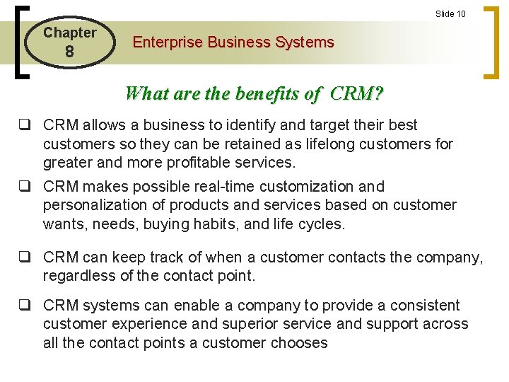 Slide 10 Chapter 8 Enterprise Business Systems What are the benefits of CRM? q