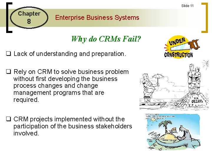 Slide 11 Chapter 8 Enterprise Business Systems Why do CRMs Fail? q Lack of