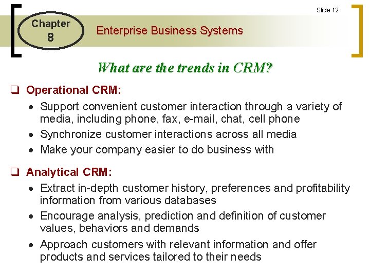 Slide 12 Chapter 8 Enterprise Business Systems What are the trends in CRM? q