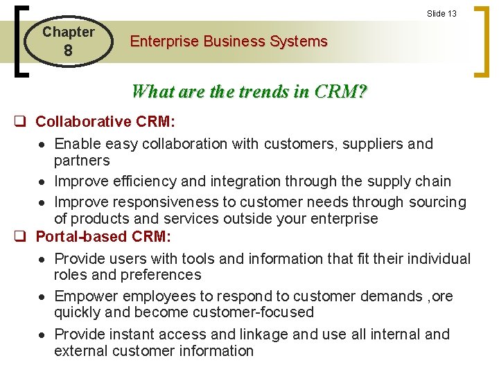 Slide 13 Chapter 8 Enterprise Business Systems What are the trends in CRM? q