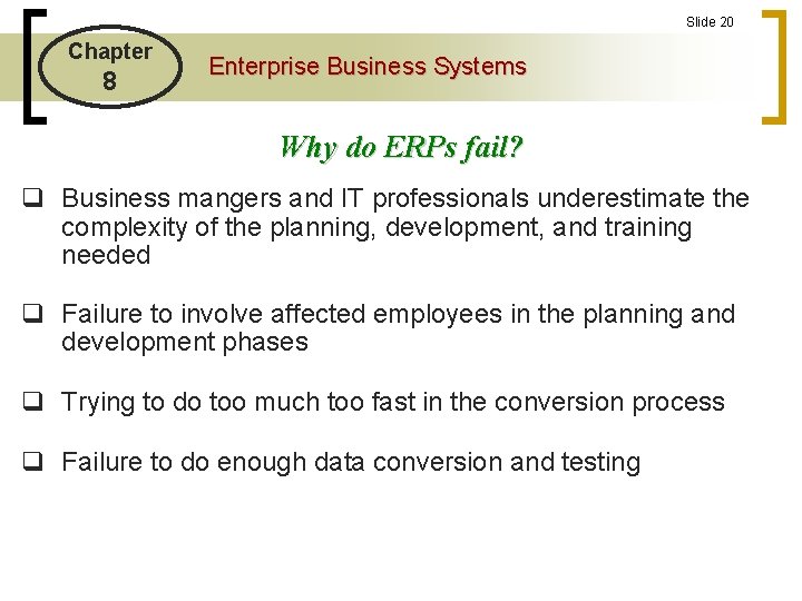 Slide 20 Chapter 8 Enterprise Business Systems Why do ERPs fail? q Business mangers