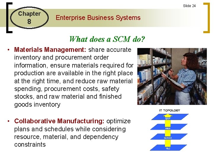 Slide 24 Chapter 8 Enterprise Business Systems What does a SCM do? • Materials
