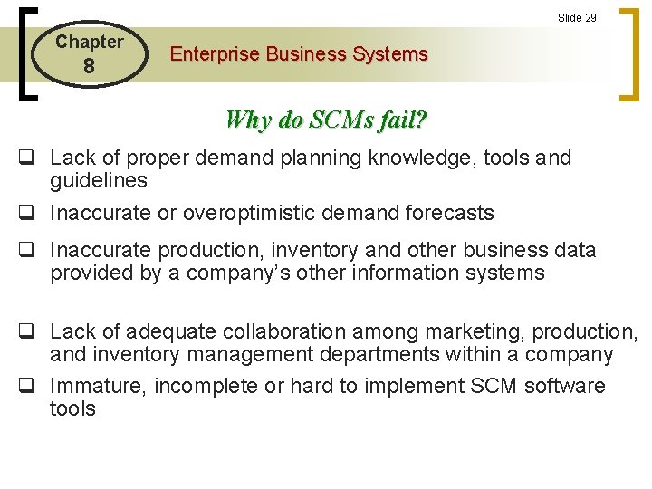 Slide 29 Chapter 8 Enterprise Business Systems Why do SCMs fail? q Lack of