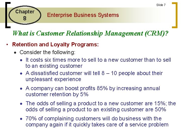 Slide 7 Chapter 8 Enterprise Business Systems What is Customer Relationship Management (CRM)? •