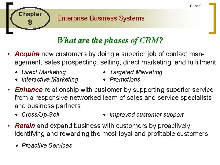 Slide 9 Chapter 8 Enterprise Business Systems What are the phases of CRM? •